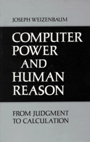 Computer Power and Human Reason by Jospeh Weizenbaum