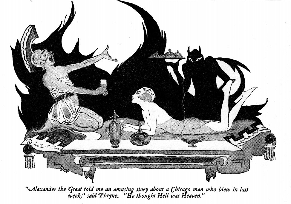 “Alexander the Great told me an amusing story about a Chicago man who blew in last week,” said Phryne. “He thought Hell was Heaven.”